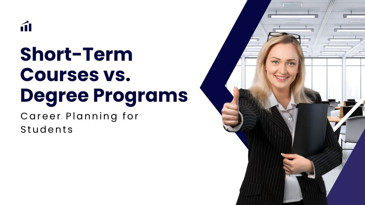degrees vs short term courses, student career guide, best education path, job ready courses, short term vs degree program,